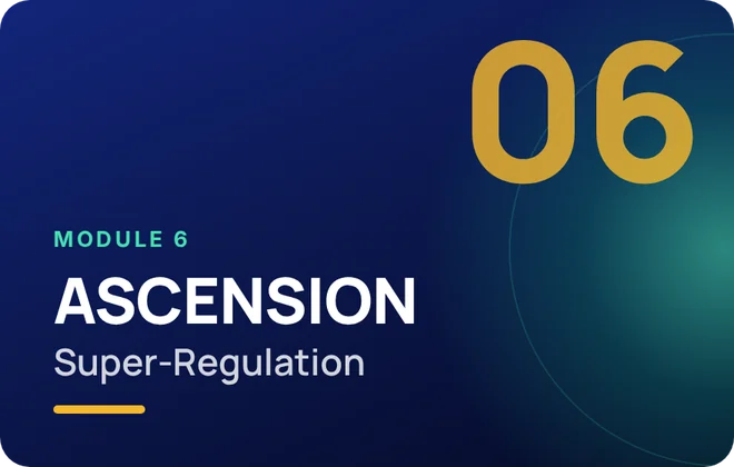 Module 6: ASCENSION · Super-Regulation